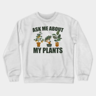 ask me about my plants Crewneck Sweatshirt